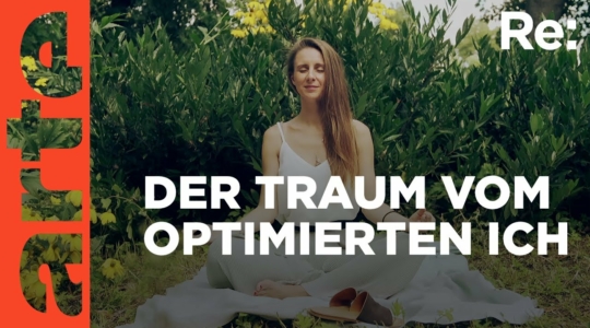 Moderne Spiritualität: Der Traum vom optimierten Ich | ARTE Re: Doku